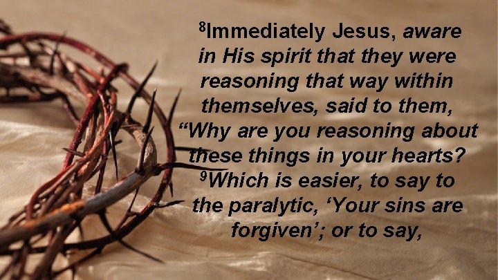 8 Immediately Jesus, aware in His spirit that they were reasoning that way within