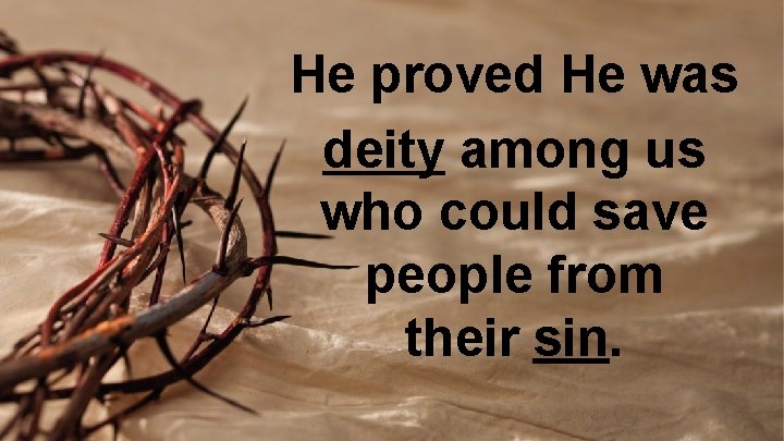 He proved He was deity among us who could save people from their sin.