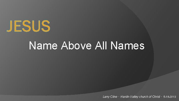 JESUS Name Above All Names Larry Cline - Hardin Valley church of Christ -