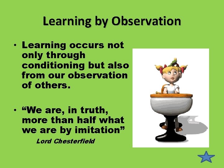 Learning by Observation • Learning occurs not only through conditioning but also from our