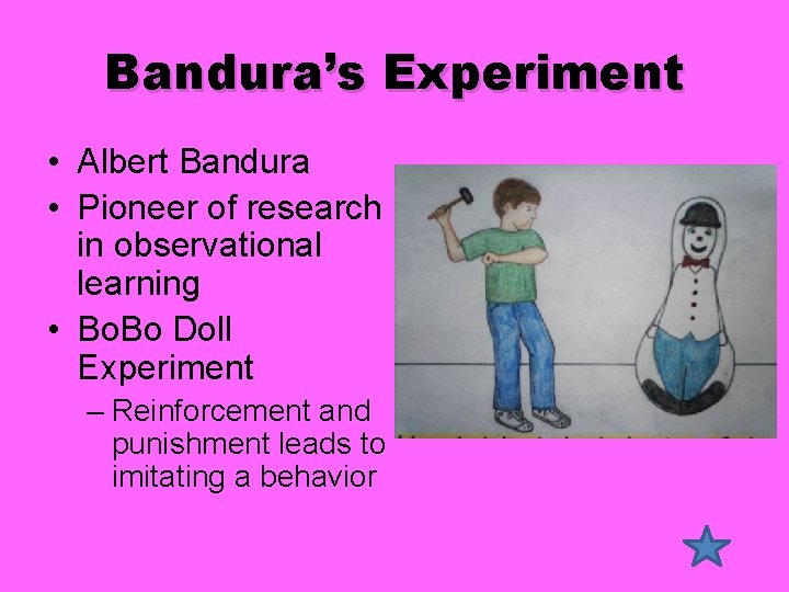 Bandura’s Experiment • Albert Bandura • Pioneer of research in observational learning • Bo.