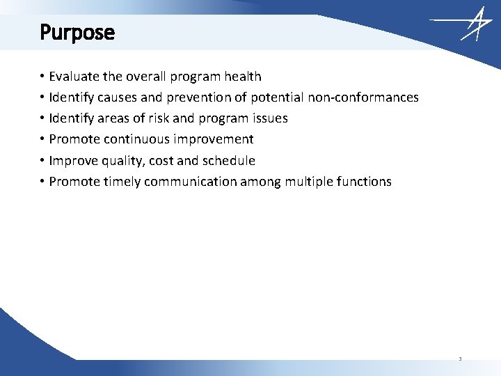 Purpose • Evaluate the overall program health • Identify causes and prevention of potential