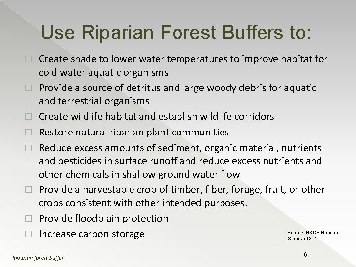 Use Riparian Forest Buffers to: � � � � Create shade to lower water
