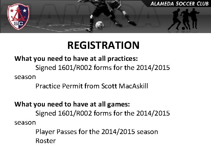REGISTRATION What you need to have at all practices: Signed 1601/R 002 forms for