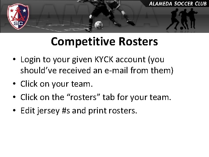 Competitive Rosters • Login to your given KYCK account (you should’ve received an e-mail