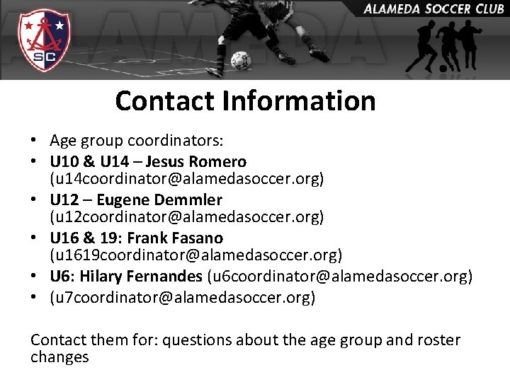 Contact Information • Age group coordinators: • U 10 & U 14 – Jesus