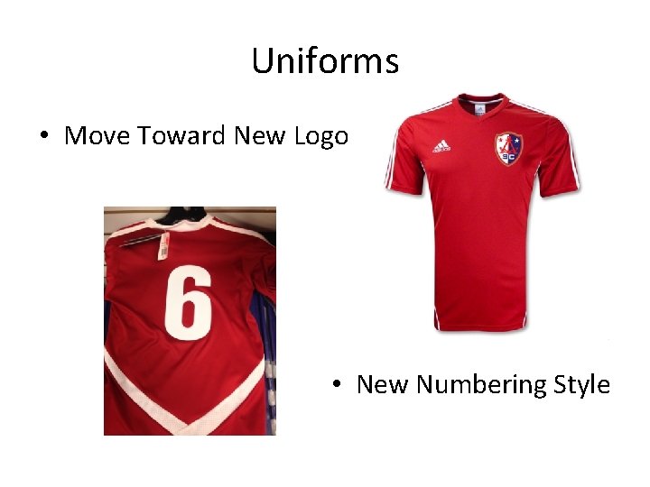 Uniforms • Move Toward New Logo • New Numbering Style 