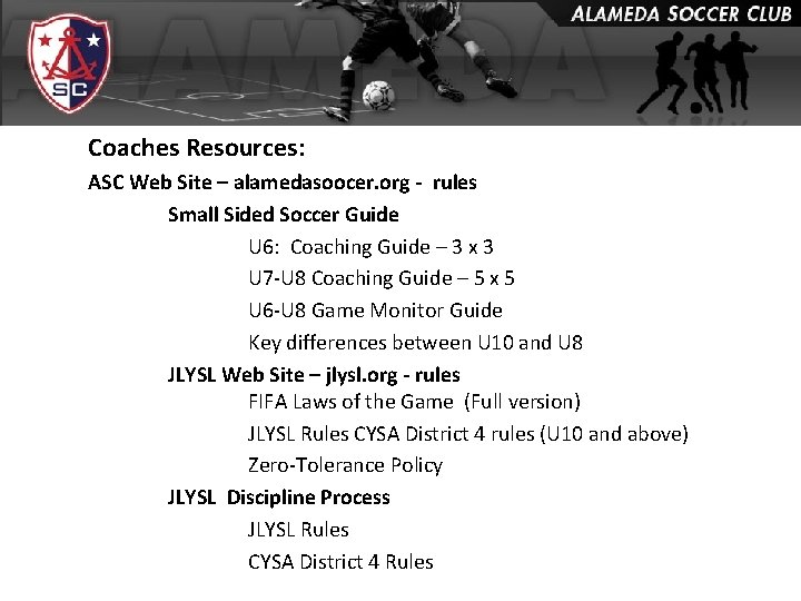 Coaches Resources: ASC Web Site – alamedasoocer. org - rules Small Sided Soccer Guide