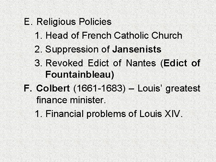 E. Religious Policies 1. Head of French Catholic Church 2. Suppression of Jansenists 3.