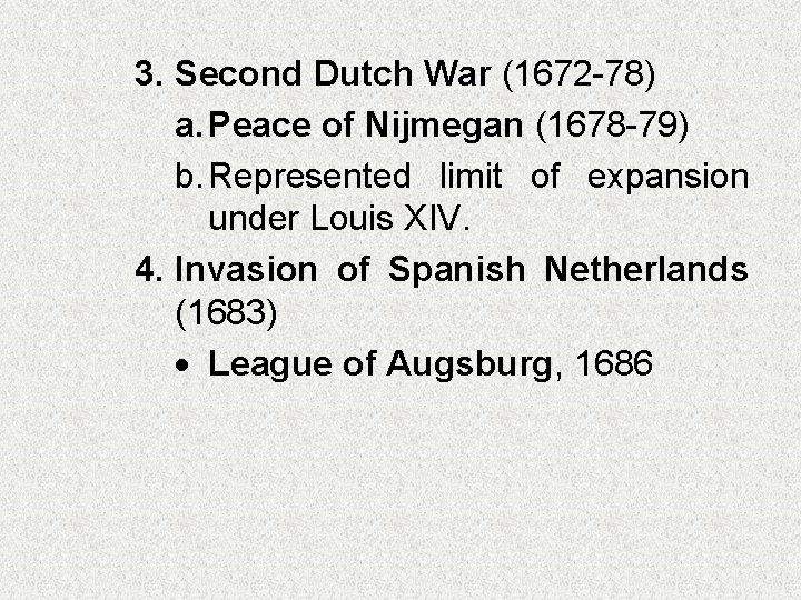 3. Second Dutch War (1672 -78) a. Peace of Nijmegan (1678 -79) b. Represented