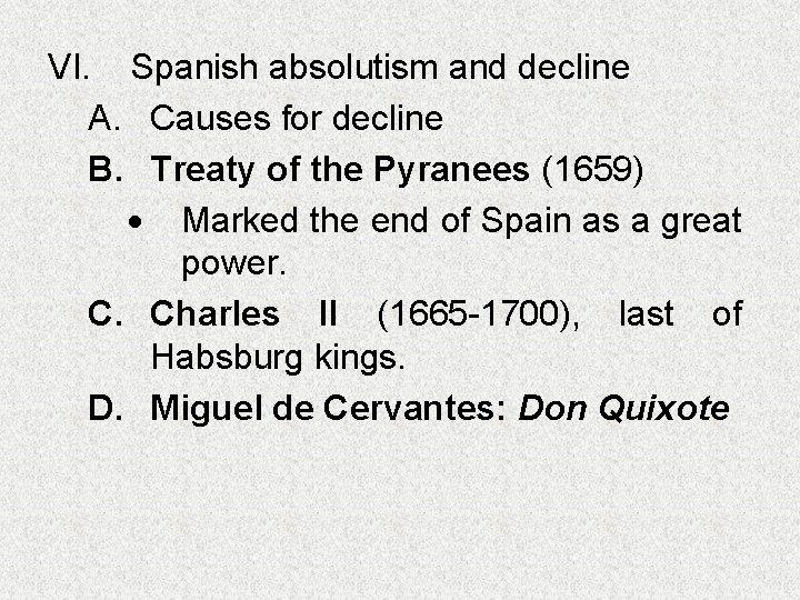 VI. Spanish absolutism and decline A. Causes for decline B. Treaty of the Pyranees