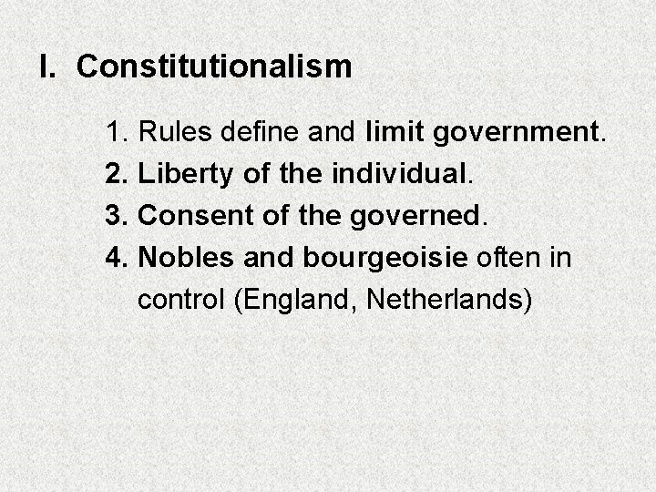 I. Constitutionalism 1. Rules define and limit government. 2. Liberty of the individual. 3.
