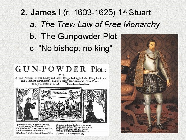 2. James I (r. 1603 -1625) 1 st Stuart a. The Trew Law of