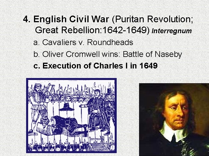 4. English Civil War (Puritan Revolution; Great Rebellion: 1642 -1649) Interregnum a. Cavaliers v.
