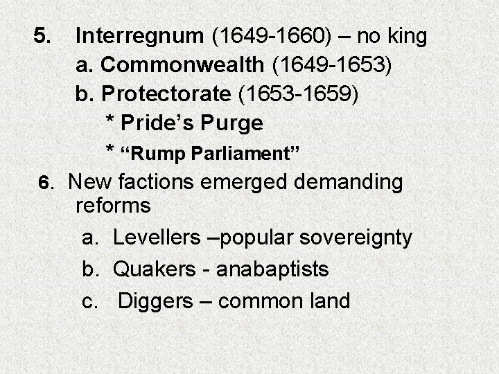 5. Interregnum (1649 -1660) – no king a. Commonwealth (1649 -1653) b. Protectorate (1653