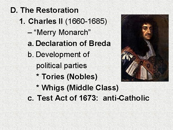 D. The Restoration 1. Charles II (1660 -1685) – “Merry Monarch” a. Declaration of