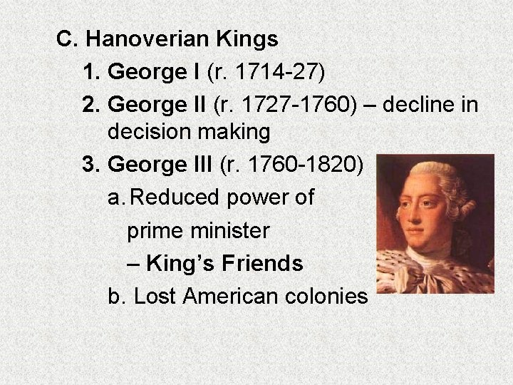 C. Hanoverian Kings 1. George I (r. 1714 -27) 2. George II (r. 1727