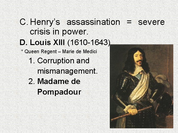 C. Henry’s assassination = severe crisis in power. D. Louis XIII (1610 -1643) *