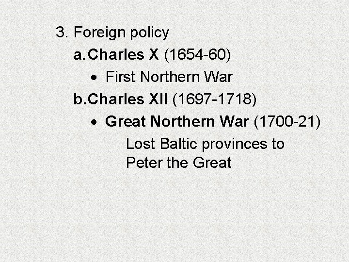 3. Foreign policy a. Charles X (1654 -60) First Northern War b. Charles XII