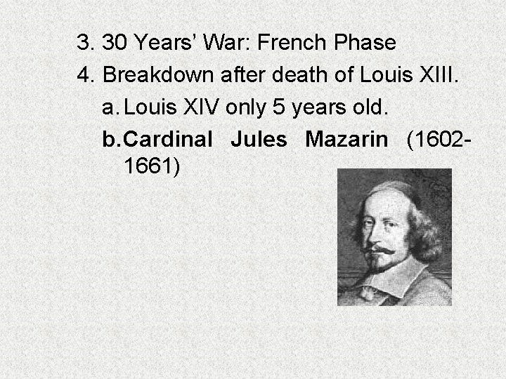 3. 30 Years’ War: French Phase 4. Breakdown after death of Louis XIII. a.