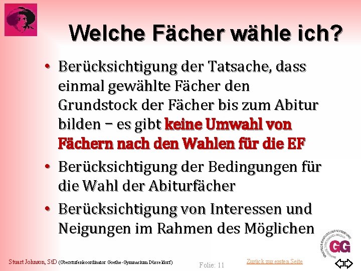 Welche Fächer wähle ich? • Berücksichtigung der Tatsache, dass einmal gewählte Fächer den Grundstock