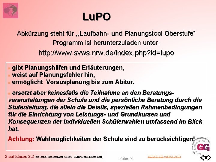 Lu. PO Abkürzung steht für „Laufbahn- und Planungstool Oberstufe“ Programm ist herunterzuladen unter: http: