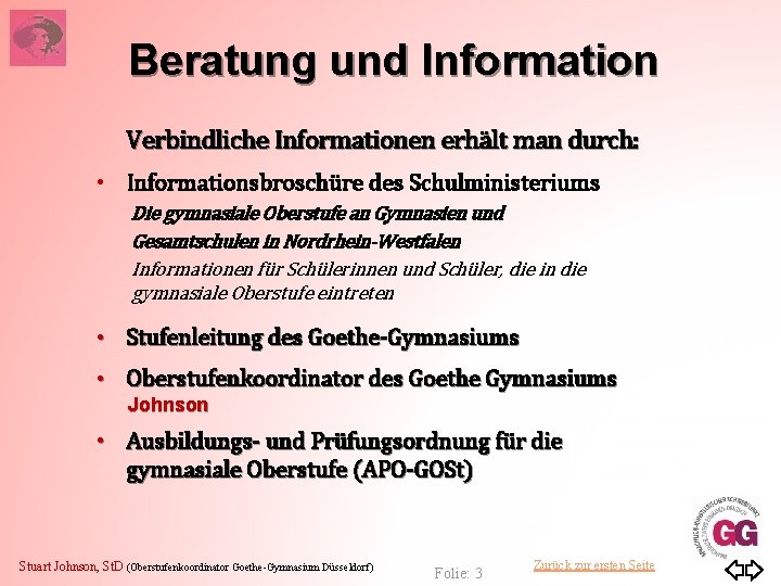 Beratung und Information Verbindliche Informationen erhält man durch: • Informationsbroschüre des Schulministeriums Die gymnasiale