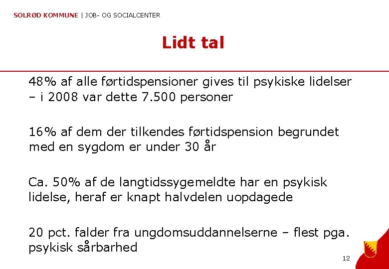 SOLRØD KOMMUNE | JOB- OG SOCIALCENTER Lidt tal 48% af alle førtidspensioner gives til