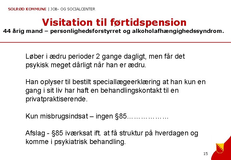 SOLRØD KOMMUNE | JOB- OG SOCIALCENTER Visitation til førtidspension 44 årig mand – personlighedsforstyrret