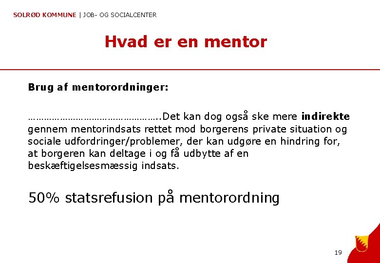 SOLRØD KOMMUNE | JOB- OG SOCIALCENTER Hvad er en mentor Brug af mentorordninger: …………………….