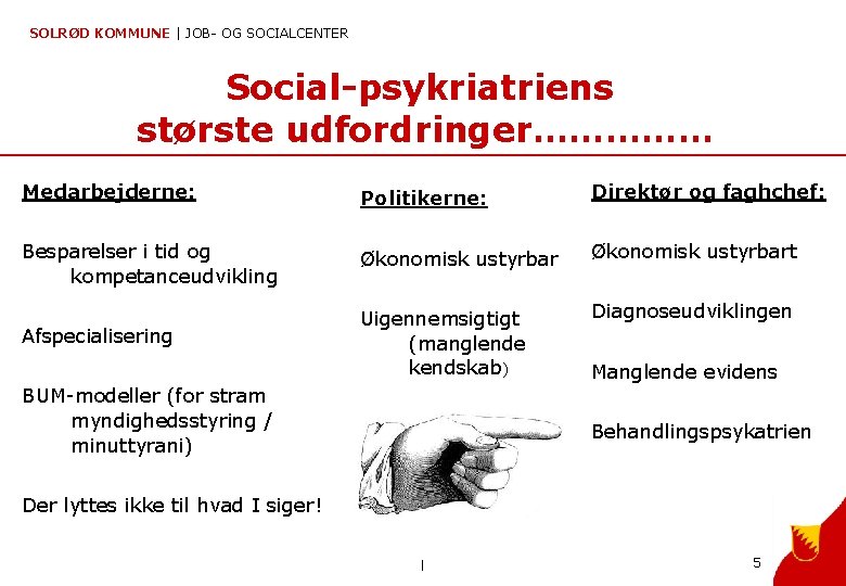 SOLRØD KOMMUNE | JOB- OG SOCIALCENTER Social-psykriatriens største udfordringer…………… Medarbejderne: Politikerne: Direktør og faghchef: