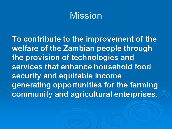 Mission To contribute to the improvement of the welfare of the Zambian people through