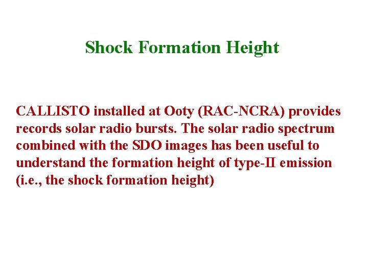 Shock Formation Height CALLISTO installed at Ooty (RAC-NCRA) provides records solar radio bursts. The