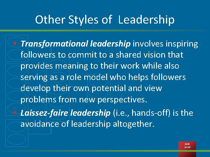 Other Styles of Leadership § Transformational leadership involves inspiring followers to commit to a
