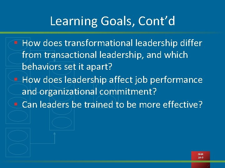 Learning Goals, Cont’d § How does transformational leadership differ from transactional leadership, and which