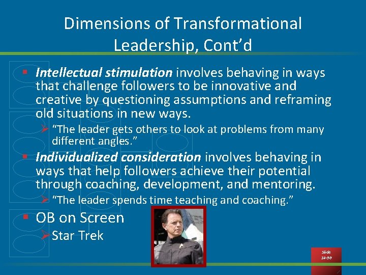 Dimensions of Transformational Leadership, Cont’d § Intellectual stimulation involves behaving in ways that challenge