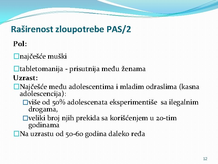 Raširenost zloupotrebe PAS/2 Pol: �najčešće muški �tabletomanija - prisutnija među ženama Uzrast: �Najčešće među