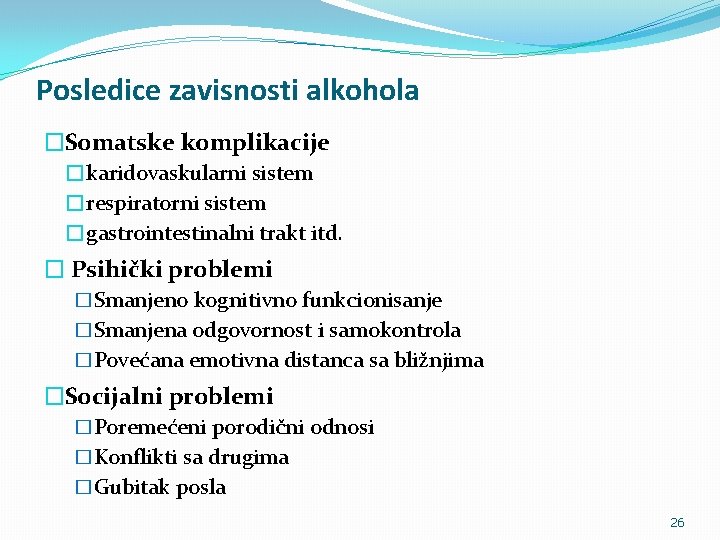Posledice zavisnosti alkohola �Somatske komplikacije �karidovaskularni sistem �respiratorni sistem �gastrointestinalni trakt itd. � Psihički