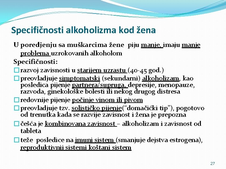 Specifičnosti alkoholizma kod žena U poredjenju sa muškarcima žene piju manje, imaju manje problema