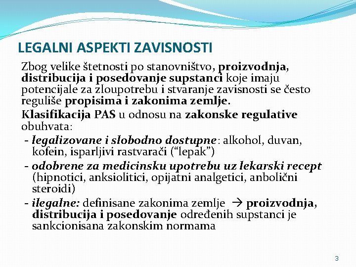 LEGALNI ASPEKTI ZAVISNOSTI Zbog velike štetnosti po stanovništvo, proizvodnja, distribucija i posedovanje supstanci koje