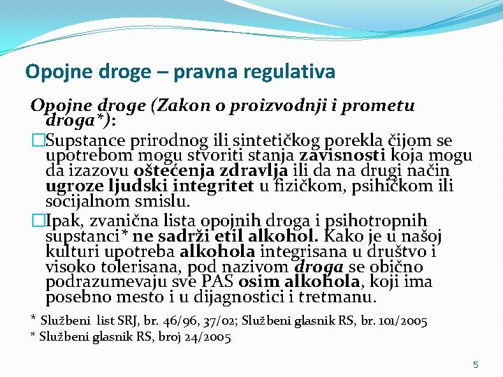 Opojne droge – pravna regulativa Opojne droge (Zakon o proizvodnji i prometu droga*): �Supstance