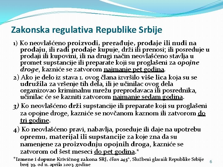 Zakonska regulativa Republike Srbije 1) Ko neovlašćeno proizvodi, prerađuje, prodaje ili nudi na prodaju,