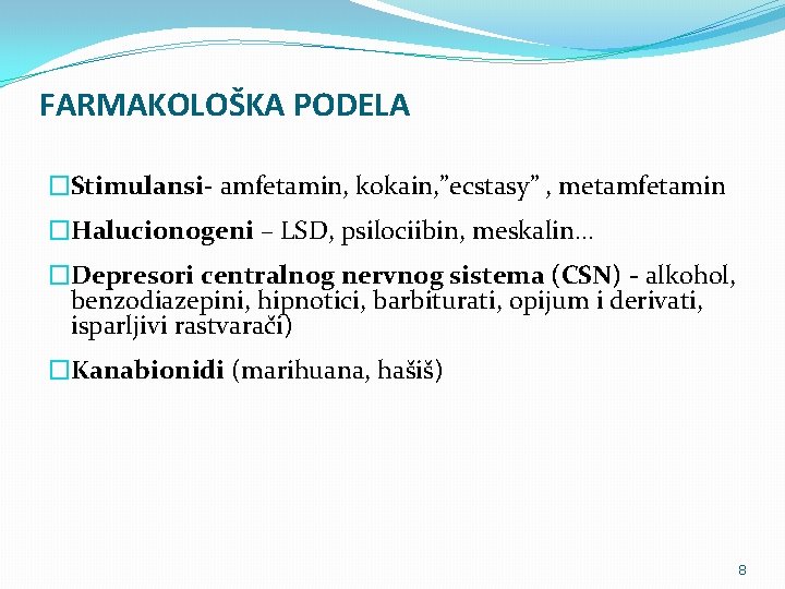 FARMAKOLOŠKA PODELA �Stimulansi- amfetamin, kokain, ”ecstasy” , metamfetamin �Halucionogeni – LSD, psilociibin, meskalin… �Depresori