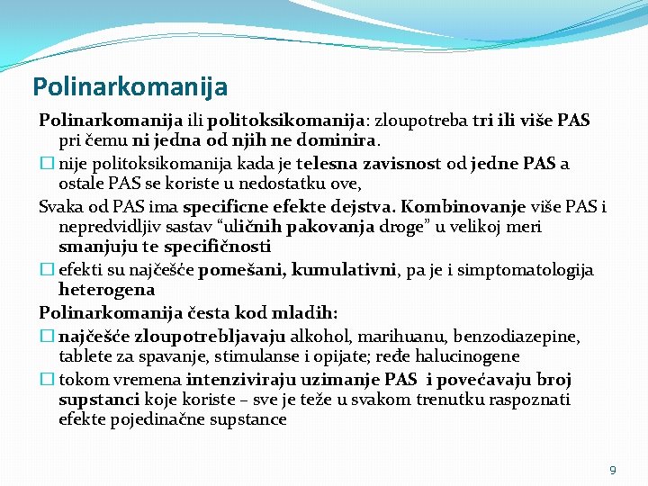 Polinarkomanija ili politoksikomanija: zloupotreba tri ili više PAS pri čemu ni jedna od njih