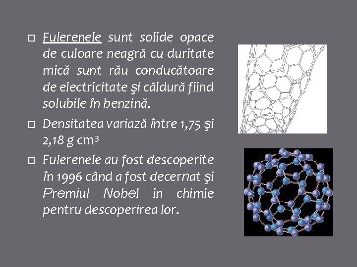  Fulerenele sunt solide opace de culoare neagră cu duritate mică sunt rău conducătoare