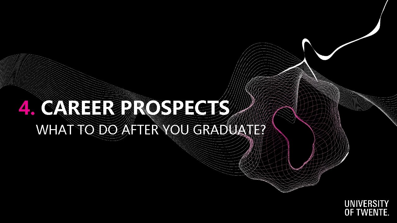4. CAREER PROSPECTS WHAT TO DO AFTER YOU GRADUATE? 