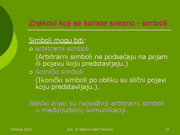 Znakovi koji se koriste svesno - simboli Simboli mogu biti: ¡ arbitrarni simboli (Arbitrarni