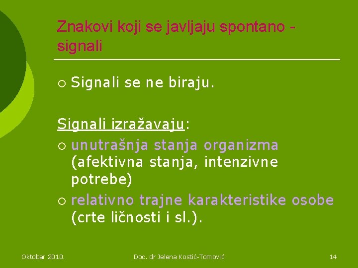 Znakovi koji se javljaju spontano signali ¡ Signali se ne biraju. Signali izražavaju: ¡