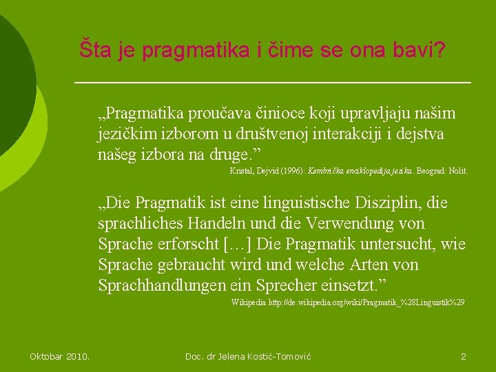 Šta je pragmatika i čime se ona bavi? „Pragmatika proučava činioce koji upravljaju našim