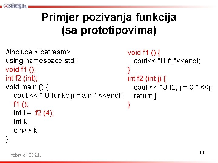 Primjer pozivanja funkcija (sa prototipovima) #include <iostream> using namespace std; void f 1 ();